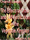 The Effects of Cross and Self-Fertilization in the Vegetable Kingdom (eBook)
